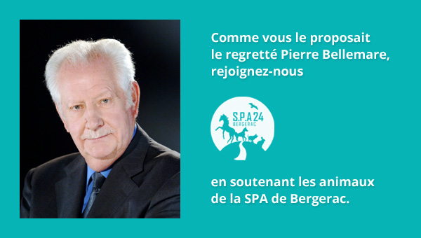 Comme Pierre Bellemare, soutenez la SPA de Bergerac